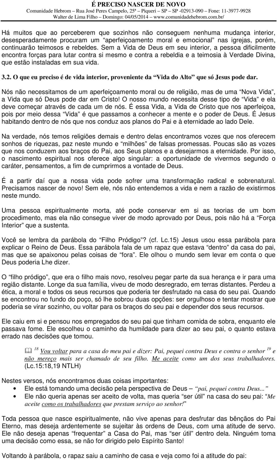 O que eu preciso é de vida interior, proveniente da Vida do Alto que só Jesus pode dar.