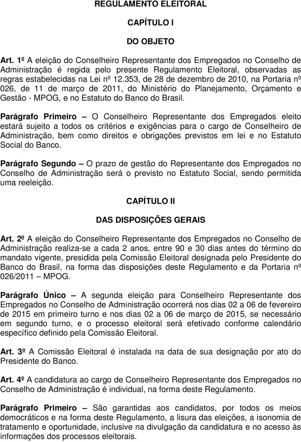 353, de 28 de dezembro de 2010, na Portaria nº 026, de 11 de março de 2011, do Ministério do Planejamento, Orçamento e Gestão - MPOG, e no Estatuto do Banco do Brasil.