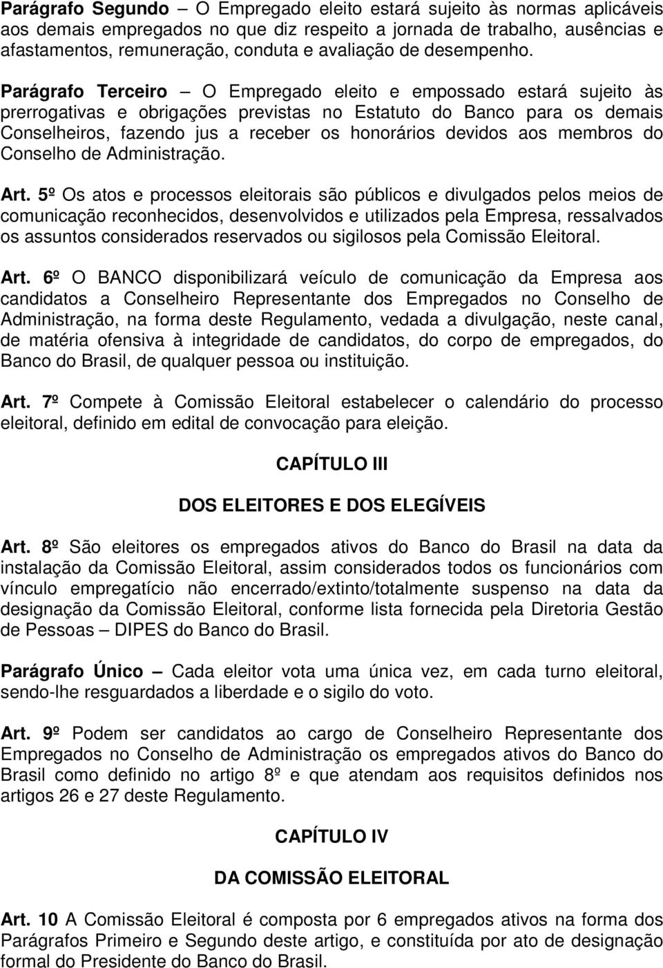 Parágrafo Terceiro O Empregado eleito e empossado estará sujeito às prerrogativas e obrigações previstas no Estatuto do Banco para os demais Conselheiros, fazendo jus a receber os honorários devidos