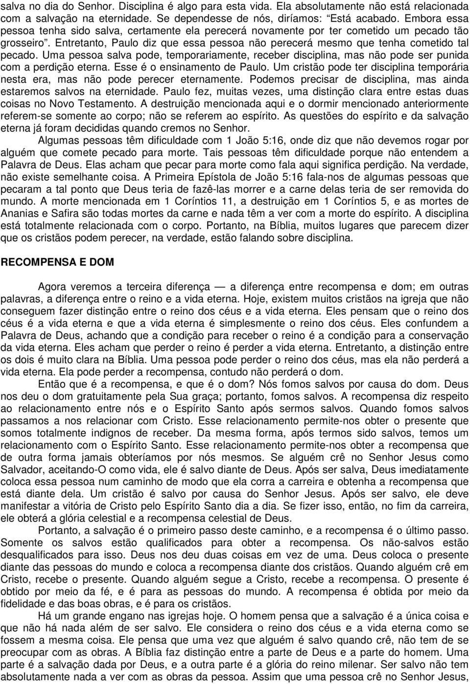 Uma pessoa salva pode, temporariamente, receber disciplina, mas não pode ser punida com a perdição eterna. Esse é o ensinamento de Paulo.