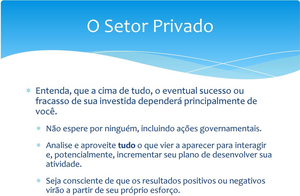 Analise e aproveite tudoo que vier a aparecer para interagir e, potencialmente, incrementar seu plano