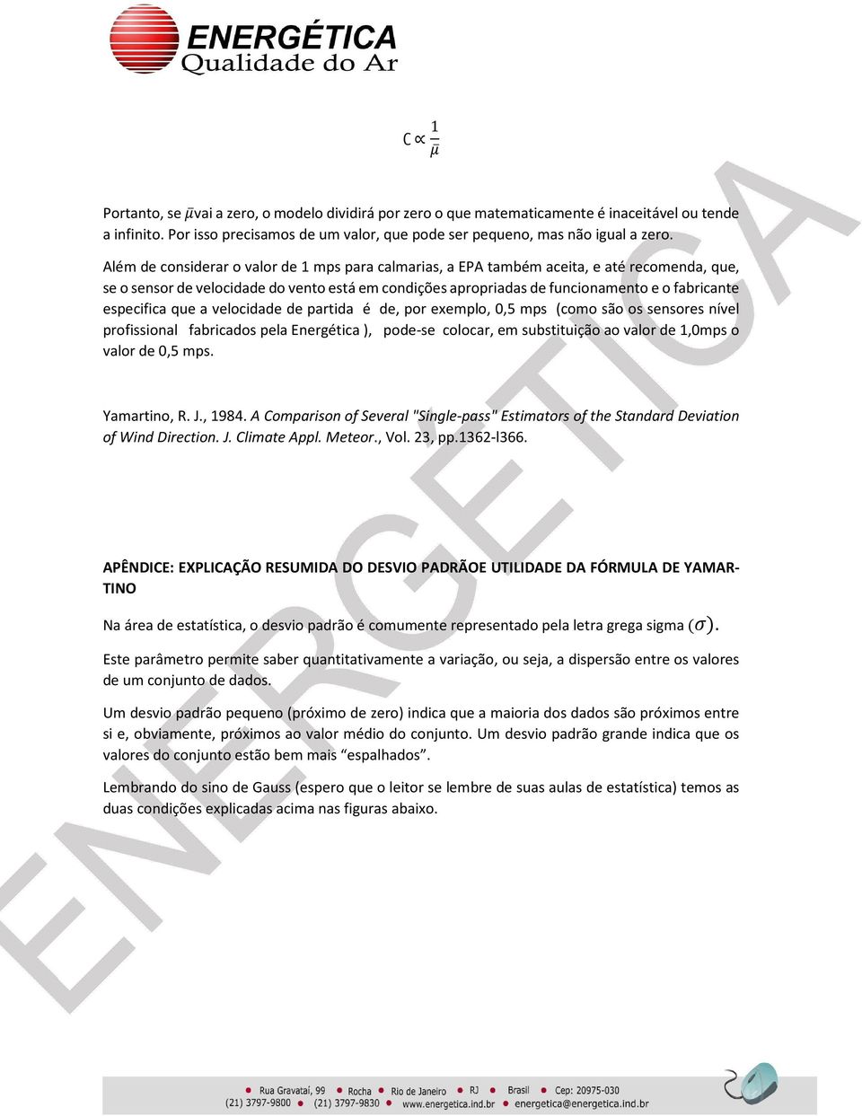 especifica que a velocidade de partida é de, por exemplo, 0,5 mps (como são os sensores nível profissional fabricados pela Energética ), pode-se colocar, em substituição ao valor de 1,0mps o valor de