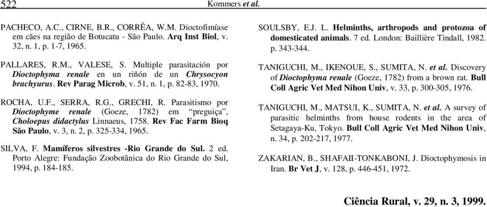 Parasitismo por Dioctophyme renale (Goeze, 1782) em preguiça, Choloepus didactylus Linnaeus, 1758. Rev Fac Farm Bioq São Paulo, v. 3, n. 2, p. 325-334, 1965. SILVA, F.