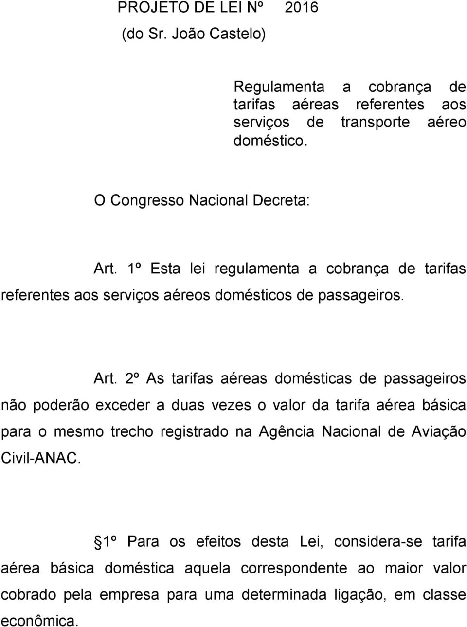 1º Esta lei regulamenta a cobrança de tarifas referentes aos serviços aéreos domésticos de passageiros. Art.