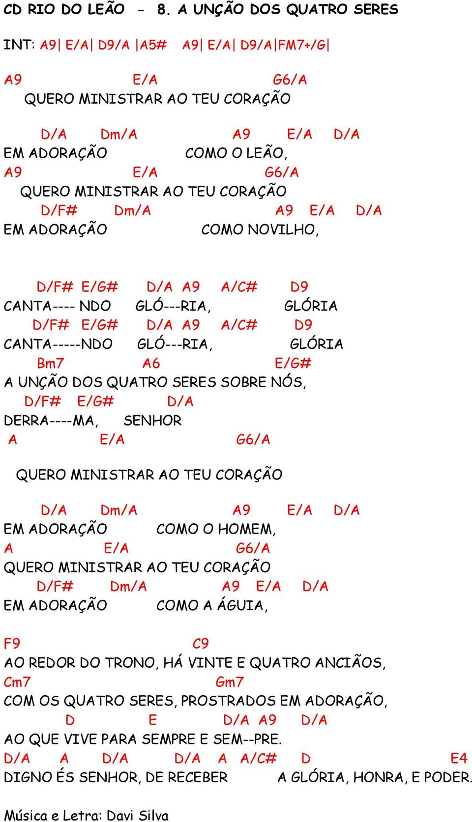 D/F# Dm/A A9 E/A D/A EM ADORAÇÃO COMO NOVILHO, D/F# E/G# D/A A9 A/C# D9 CANTA---- NDO GLÓ---RIA, GLÓRIA D/F# E/G# D/A A9 A/C# D9 CANTA-----NDO GLÓ---RIA, GLÓRIA Bm7 A6 E/G# A UNÇÃO DOS QUATRO SERES