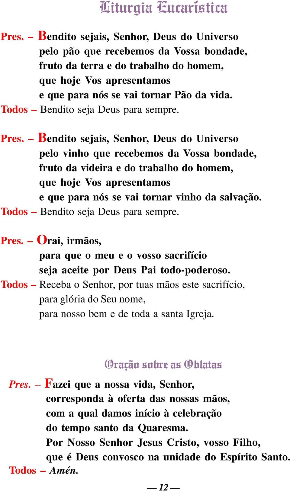 Todos Bendito seja Deus para sempre. Pres.