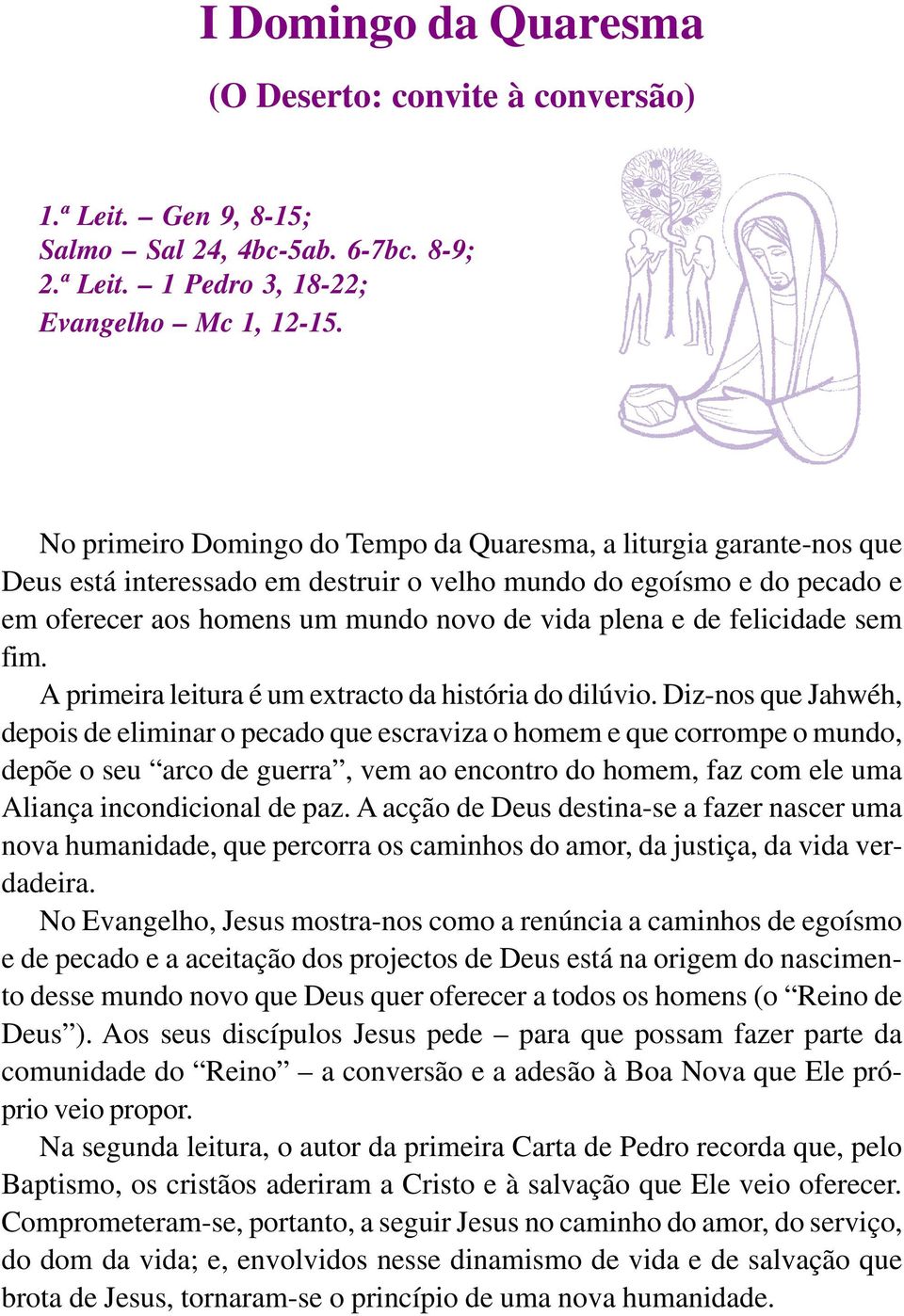 felicidade sem fim. A primeira leitura é um extracto da história do dilúvio.