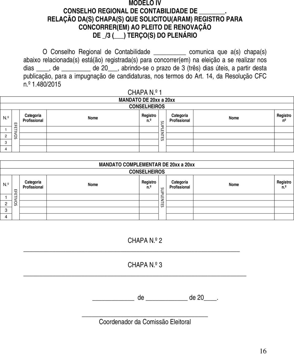 chapa(s) abaixo relacionada(s) está(ão) registrada(s) para concorrer(em) na eleição a se realizar nos dias, de de 20, abrindo-se o prazo de 3 (três) dias úteis, a partir desta publicação,