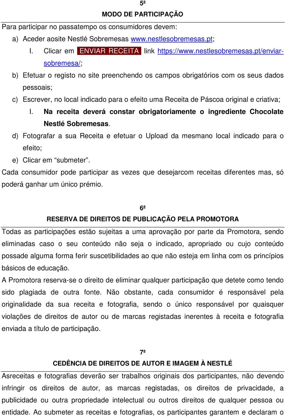 pt/enviarsobremesa/; b) Efetuar o registo no site preenchendo os campos obrigatórios com os seus dados pessoais; c) Escrever, no local indicado para o efeito uma Receita de Páscoa original e