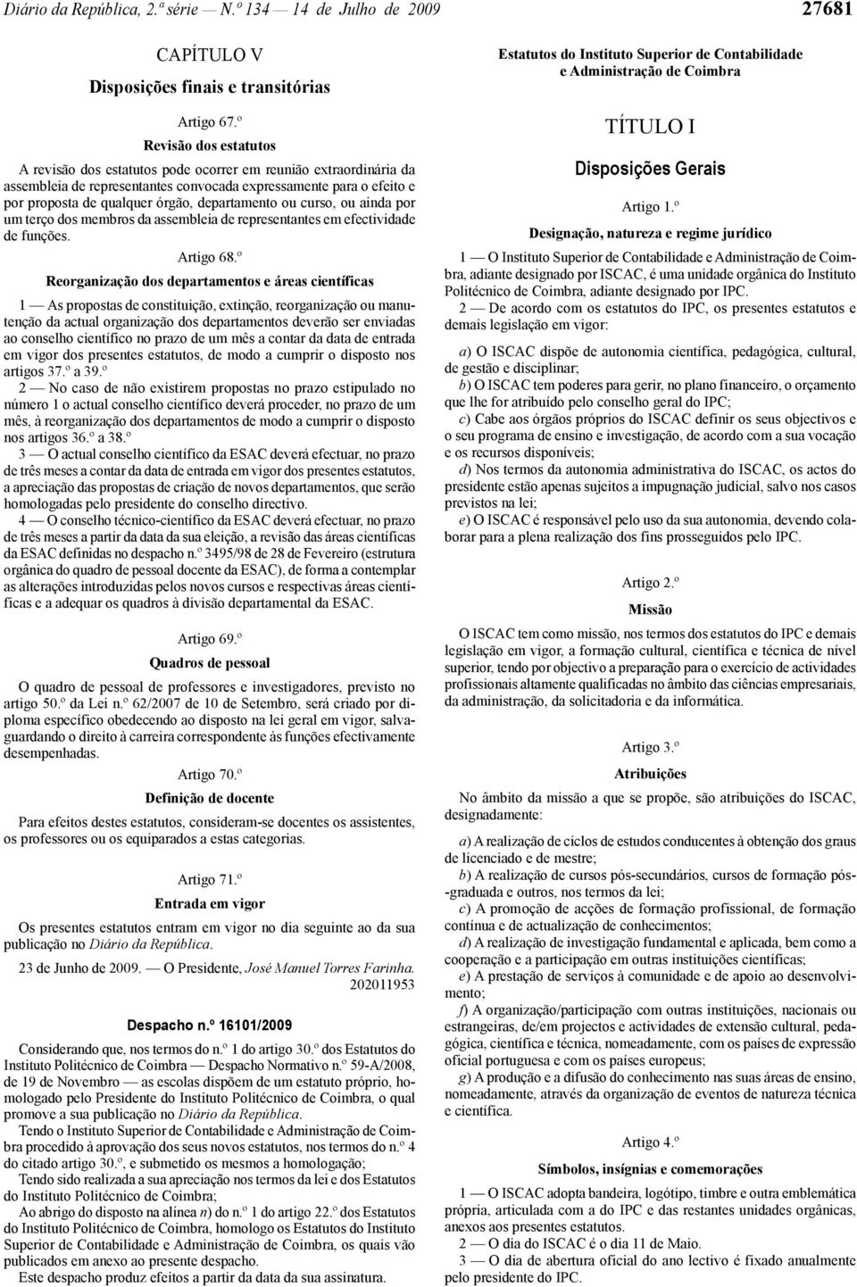 departamento ou curso, ou ainda por um terço dos membros da assembleia de representantes em efectividade de funções. Artigo 68.