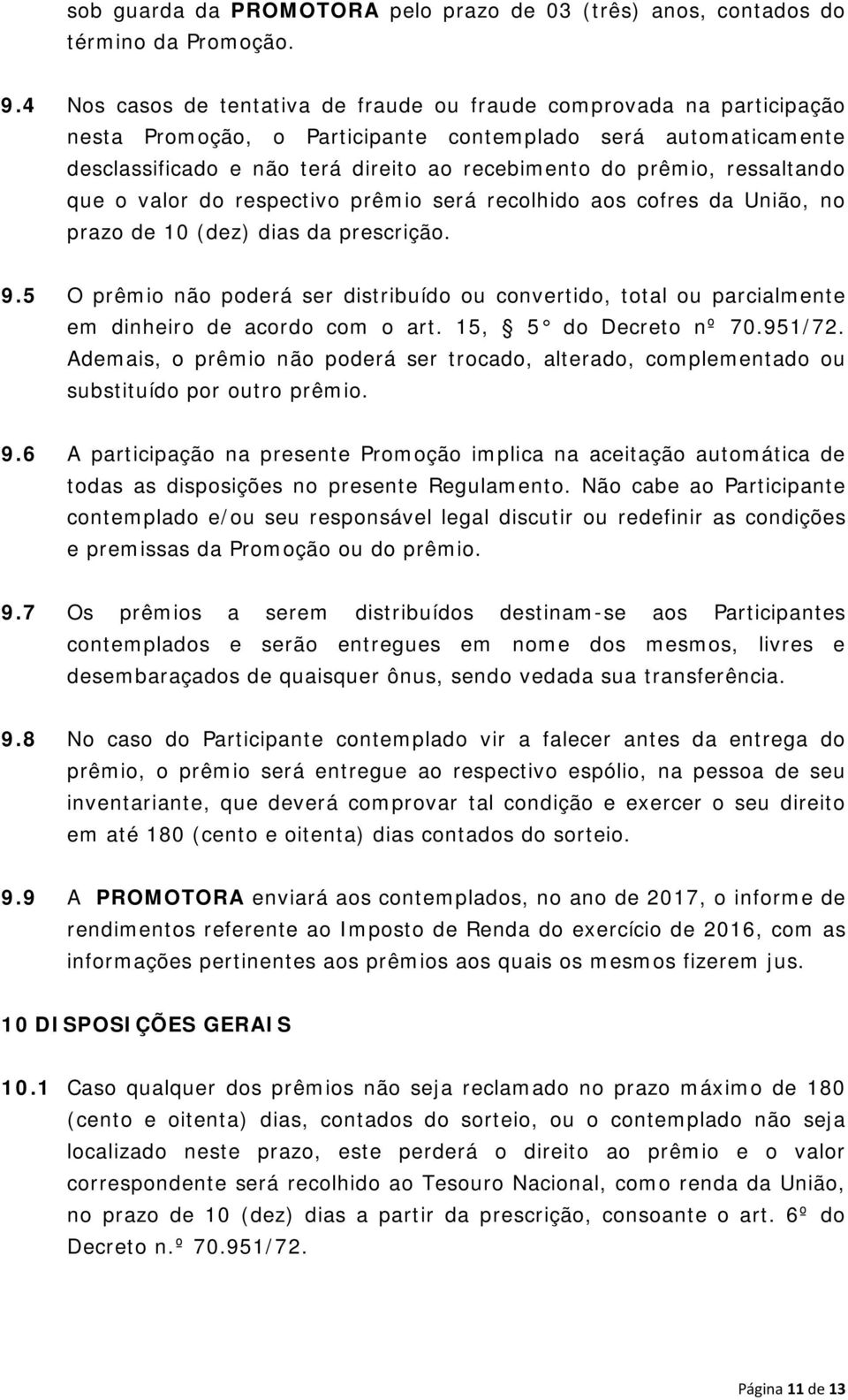 ressaltando que o valor do respectivo prêmio será recolhido aos cofres da União, no prazo de 10 (dez) dias da prescrição. 9.