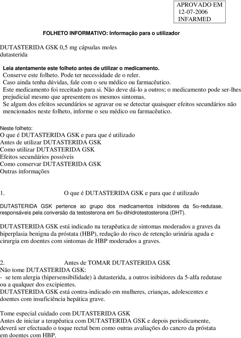 Não deve dá-lo a outros; o medicamento pode ser-lhes prejudicial mesmo que apresentem os mesmos sintomas.