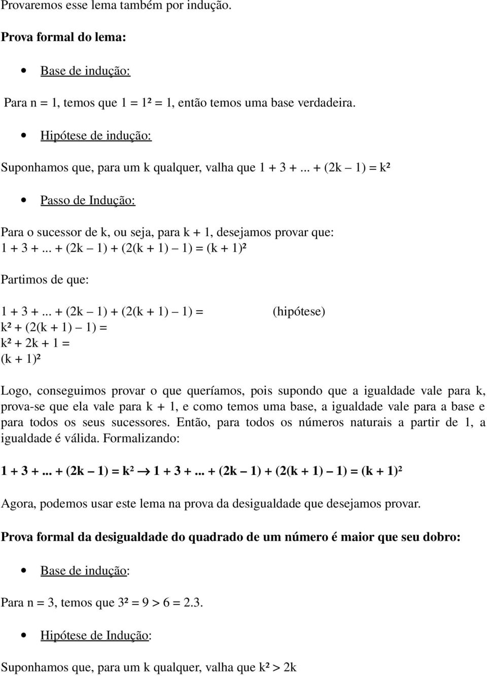 .. + (2k 1) + (2(k + 1) 1) = (k + 1)² Partimos de que: 1 + 3 +.