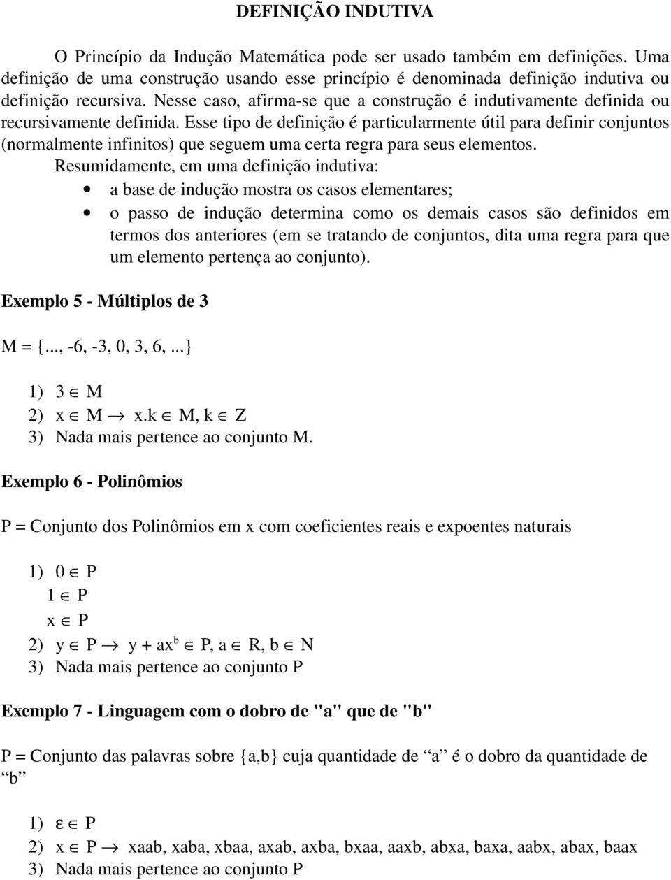 Esse tipo de definição é particularmente útil para definir conjuntos (normalmente infinitos) que seguem uma certa regra para seus elementos.