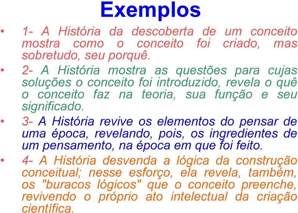 3- A História revive os elementos do pensar de uma época, revelando, pois, os ingredientes de um pensamento, na época em que foi feito.