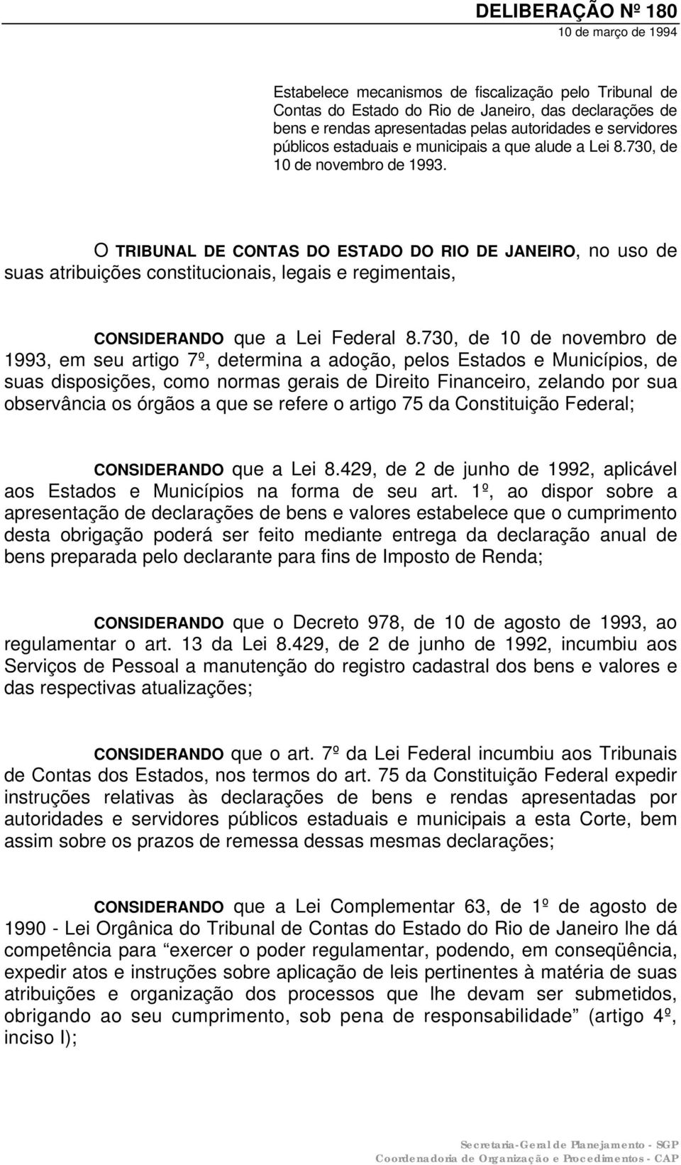 O TRIBUNAL DE CONTAS DO ESTADO DO RIO DE JANEIRO, no uso de suas atribuições constitucionais, legais e regimentais, CONSIDERANDO que a Lei Federal 8.