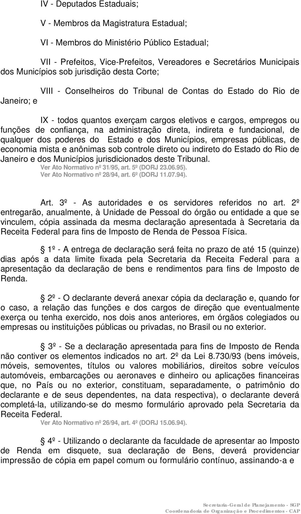 administração direta, indireta e fundacional, de qualquer dos poderes do Estado e dos Municípios, empresas públicas, de economia mista e anônimas sob controle direto ou indireto do Estado do Rio de