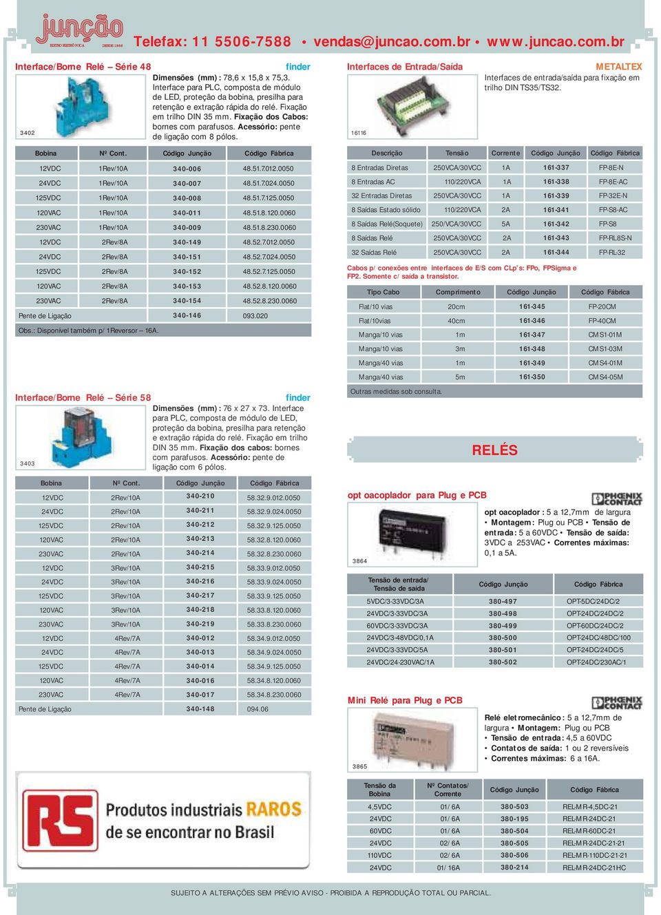 Interfaces de Entrada/Saída 16116 Interfaces de entrada/saída para fixação em trilho DIN TS5/TS2. Cont. 12VDC 1Rev/10A 40-006 48.51.7.012.0050 24VDC 1Rev/10A 40-007 48.51.7.024.