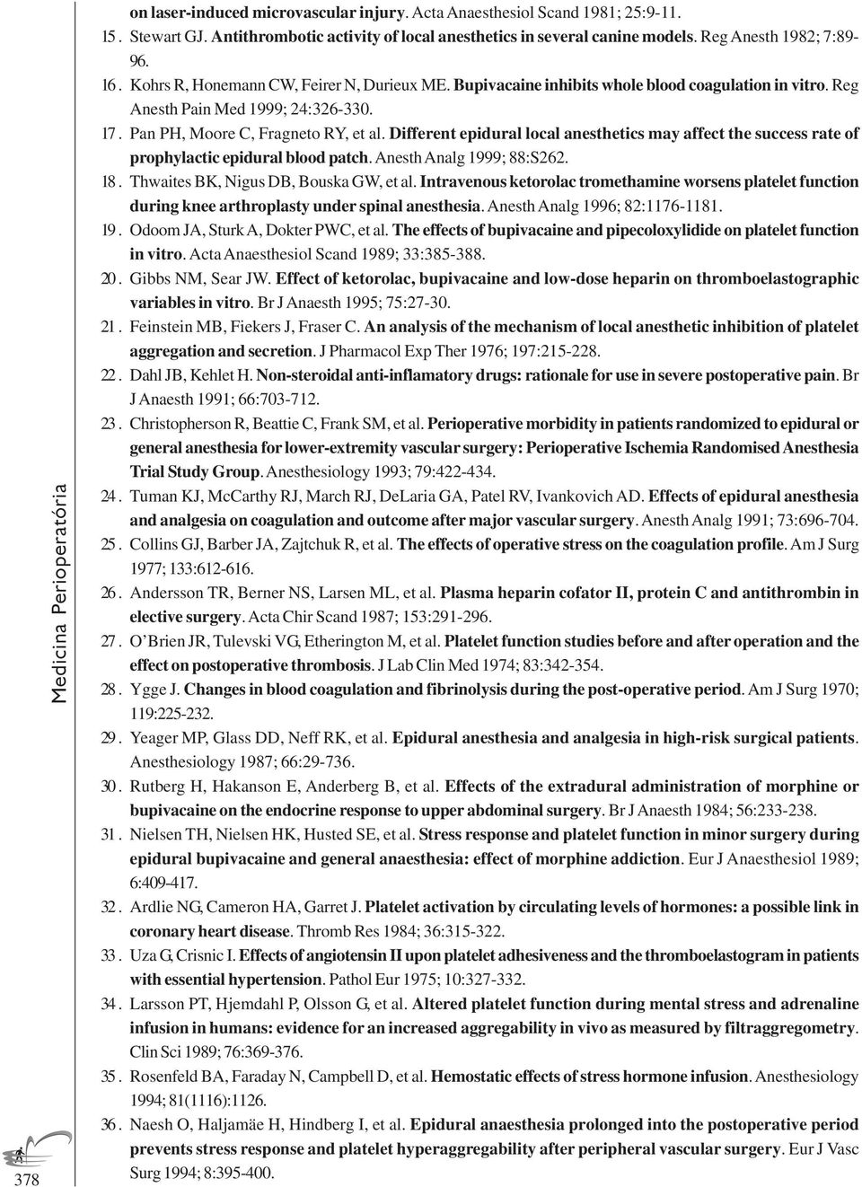 Pan PH, Moore C, Fragneto RY, et al. Different epidural local anesthetics may affect the success rate of prophylactic epidural blood patch. Anesth Analg 1999; 88:S262. 18.