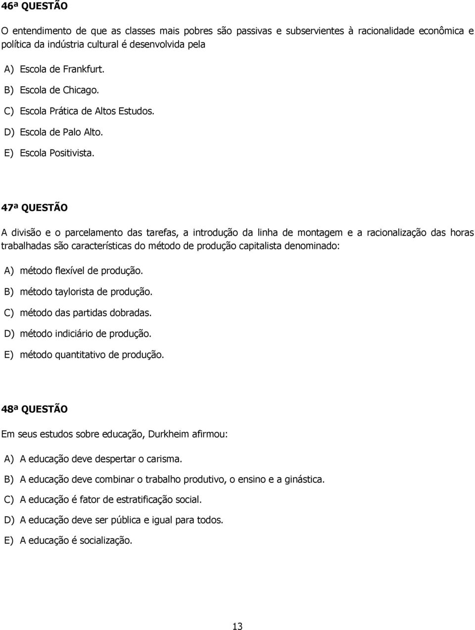 47ª QUESTÃO A divisão e o parcelamento das tarefas, a introdução da linha de montagem e a racionalização das horas trabalhadas são características do método de produção capitalista denominado: A)