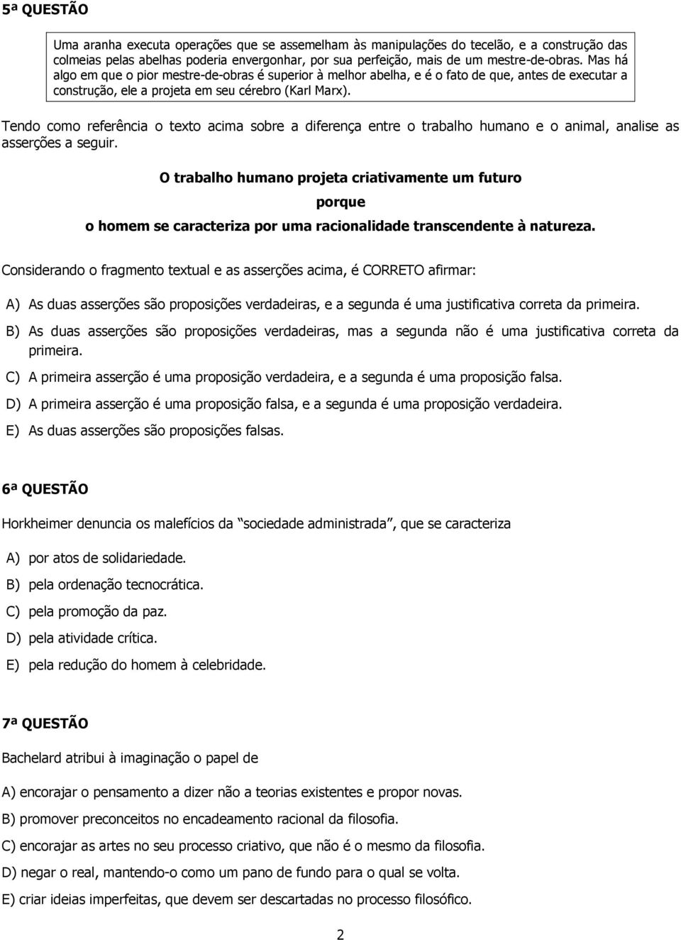 Tendo como referência o texto acima sobre a diferença entre o trabalho humano e o animal, analise as asserções a seguir.