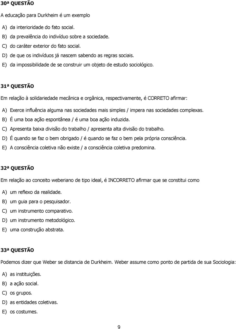 31ª QUESTÃO Em relação à solidariedade mecânica e orgânica, respectivamente, é CORRETO afirmar: A) Exerce influência alguma nas sociedades mais simples / impera nas sociedades complexas.