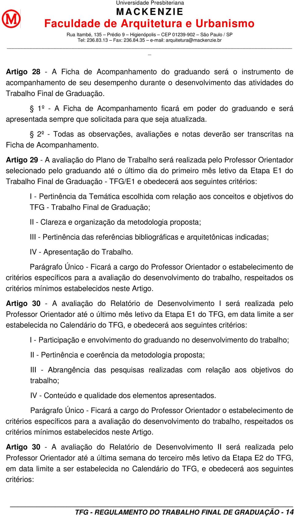 2º - Todas as observações, avaliações e notas deverão ser transcritas na Ficha de Acompanhamento.