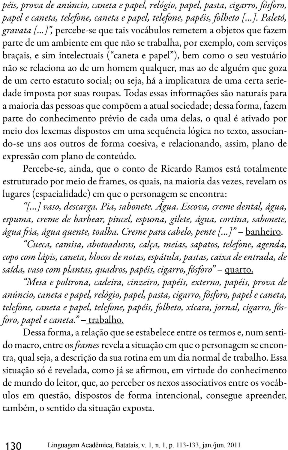 vestuário não se relaciona ao de um homem qualquer, mas ao de alguém que goza de um certo estatuto social; ou seja, há a implicatura de uma certa seriedade imposta por suas roupas.