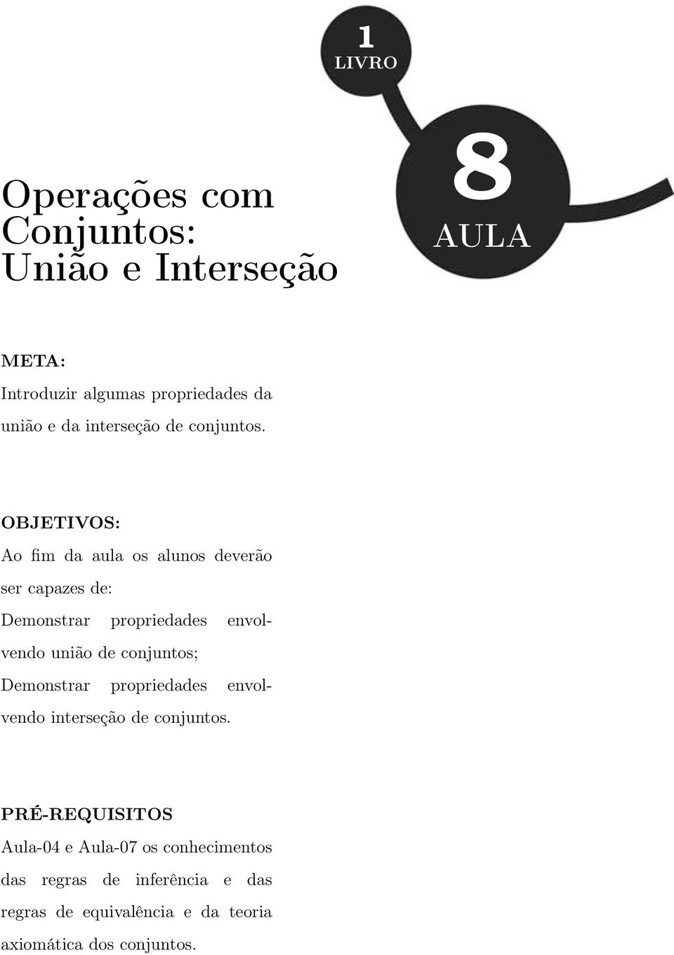 OBJETIVOS: Ao fim da aula os alunos deverão ser capazes de: Demonstrar propriedades envolvendo união de