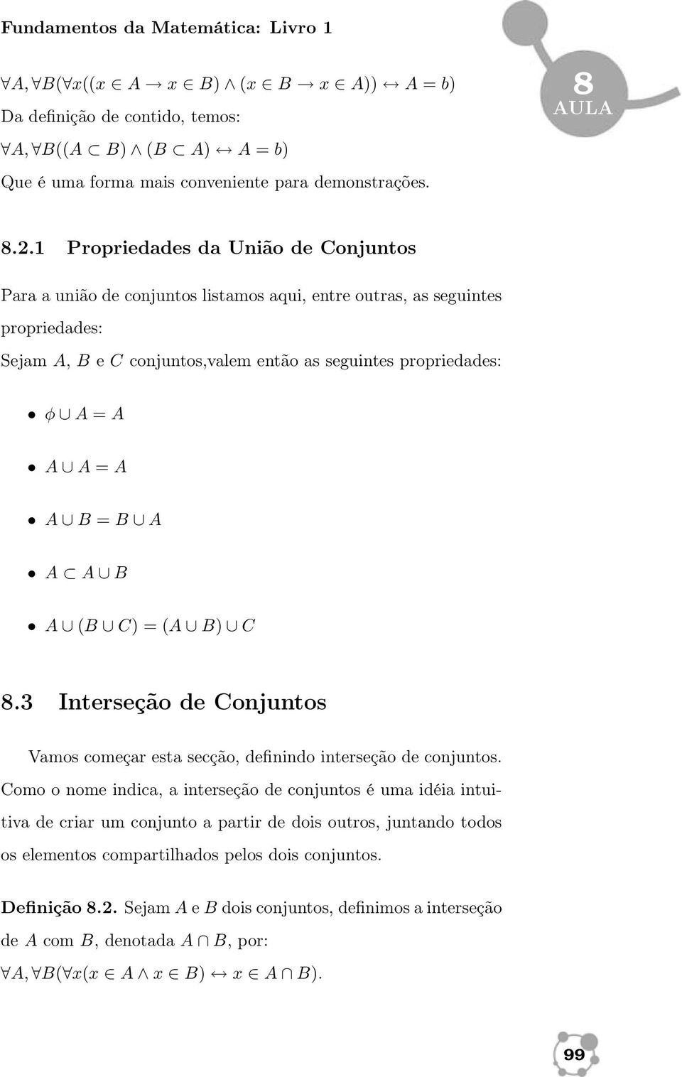 A B = B A A A B A (B C) =(A B) C 8.3 Interseção de Conjuntos Vamos começar esta secção, definindo interseção de conjuntos.