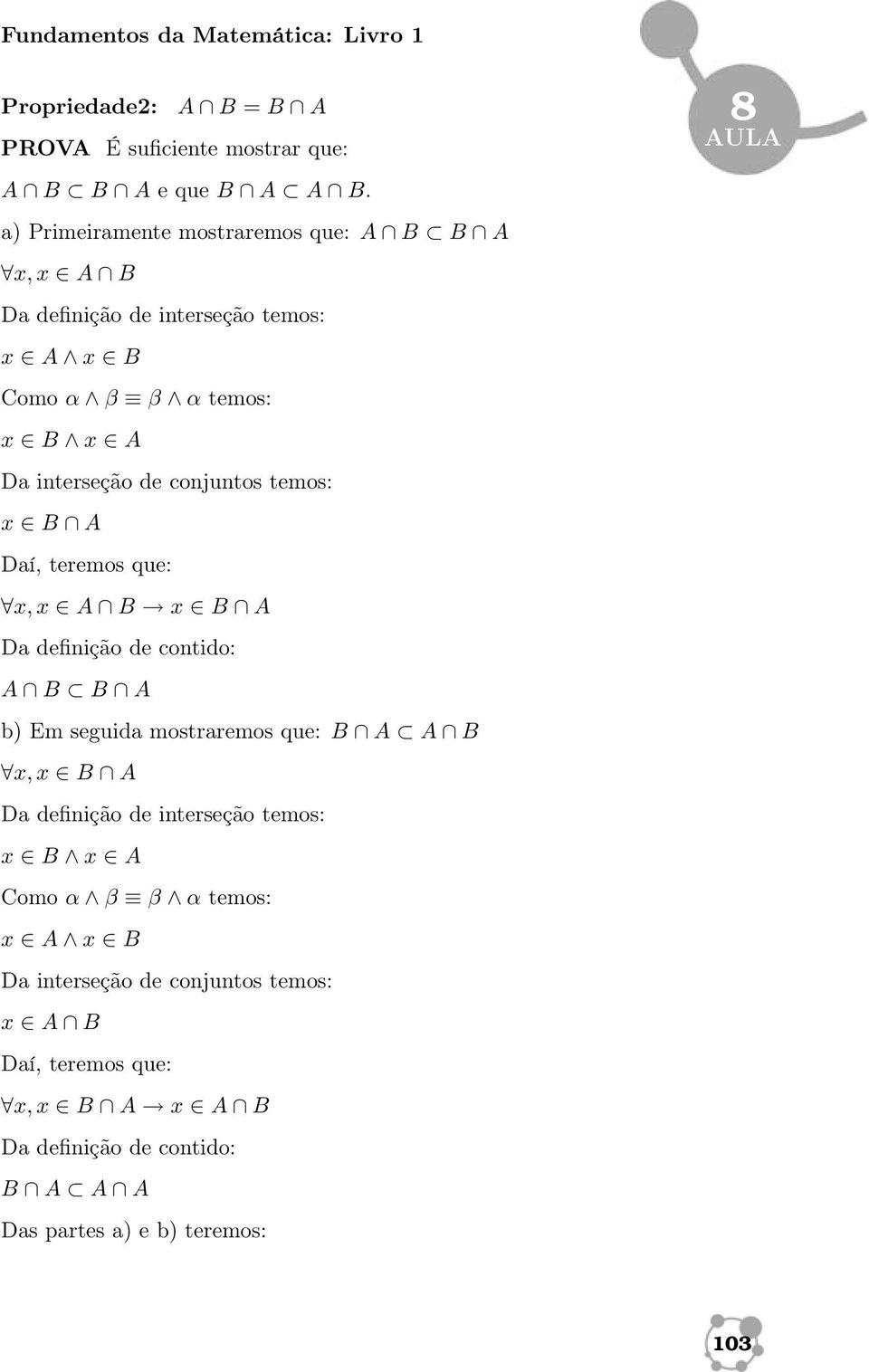 temos: x B A Daí, teremos que: x, x A B x B A Da definição de contido: A B B A b) Em seguida mostraremos que: B A A B x, x B A Da definição de