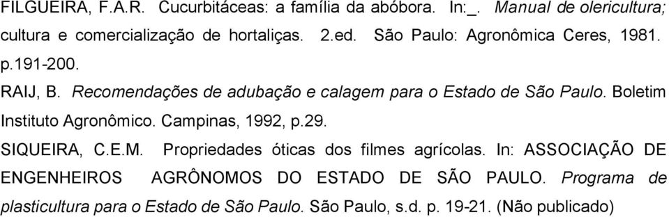 Boletim Instituto Agronômico. Campinas, 1992, p.29. SIQUEIRA, C.E.M. Propriedades óticas dos filmes agrícolas.