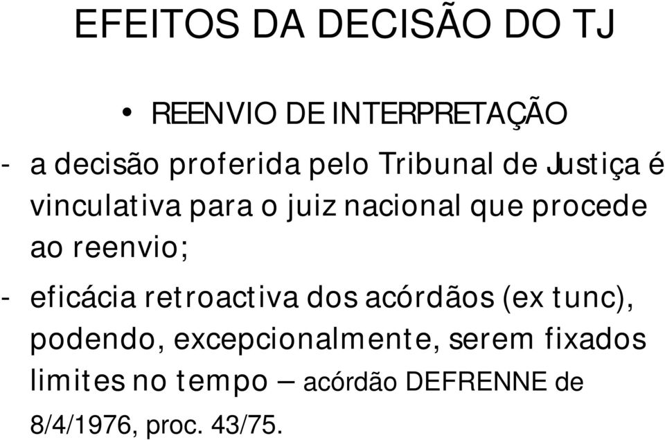 reenvio; - eficácia retroactiva dos acórdãos (ex tunc), podendo,