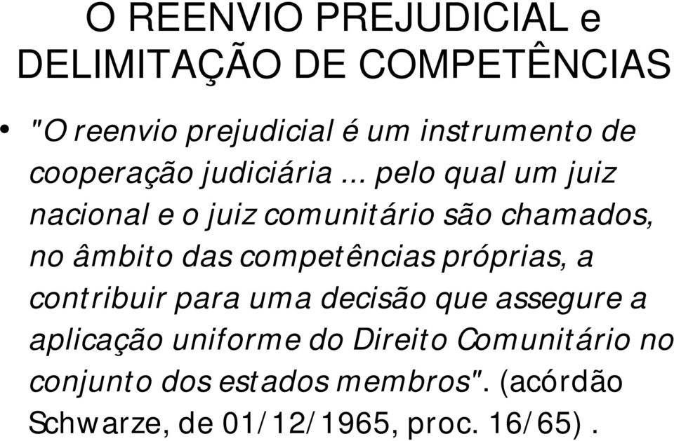 .. pelo qual um juiz nacional e o juiz comunitário são chamados, no âmbito das competências