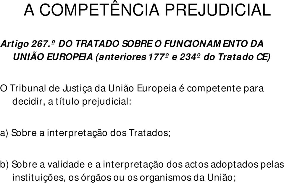 O Tribunal de Justiça da União Europeia é competente para decidir, a título prejudicial: a)