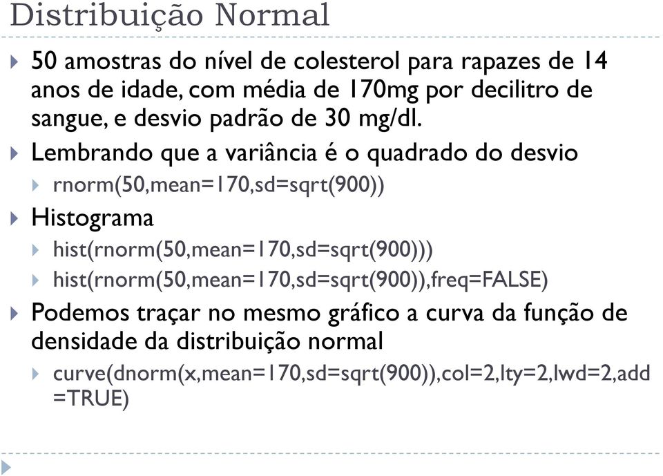 Lembrando que a variância é o quadrado do desvio rnorm(50,mean=170,sd=sqrt(900)) Histograma