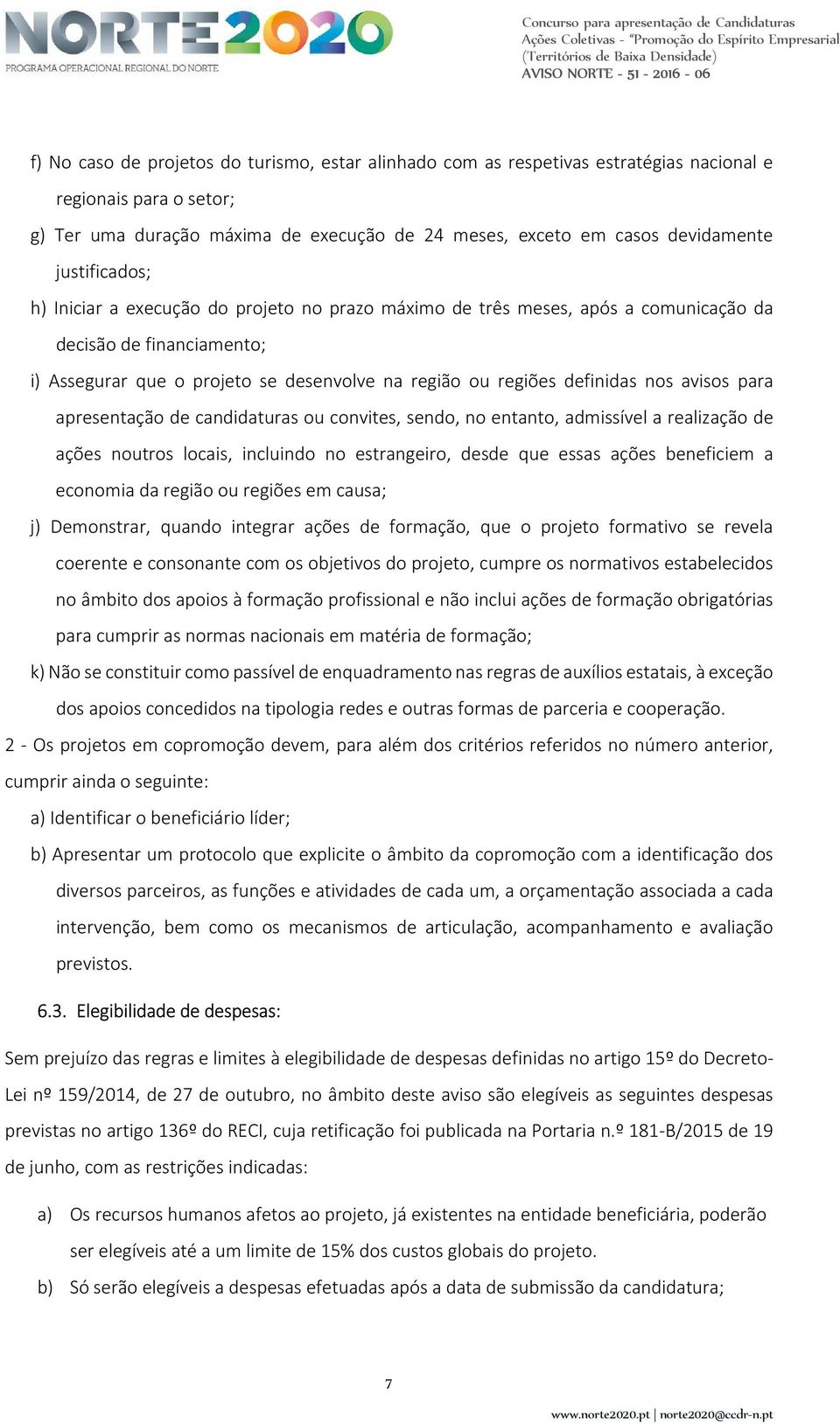 nos avisos para apresentação de candidaturas ou convites, sendo, no entanto, admissível a realização de ações noutros locais, incluindo no estrangeiro, desde que essas ações beneficiem a economia da