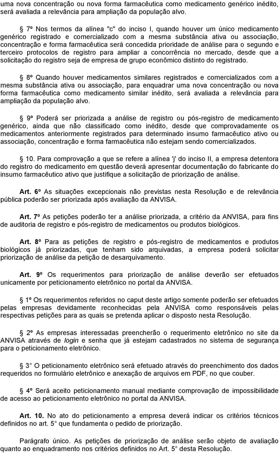 concedida prioridade de análise para o segundo e terceiro protocolos de registro para ampliar a concorrência no mercado, desde que a solicitação do registro seja de empresa de grupo econômico