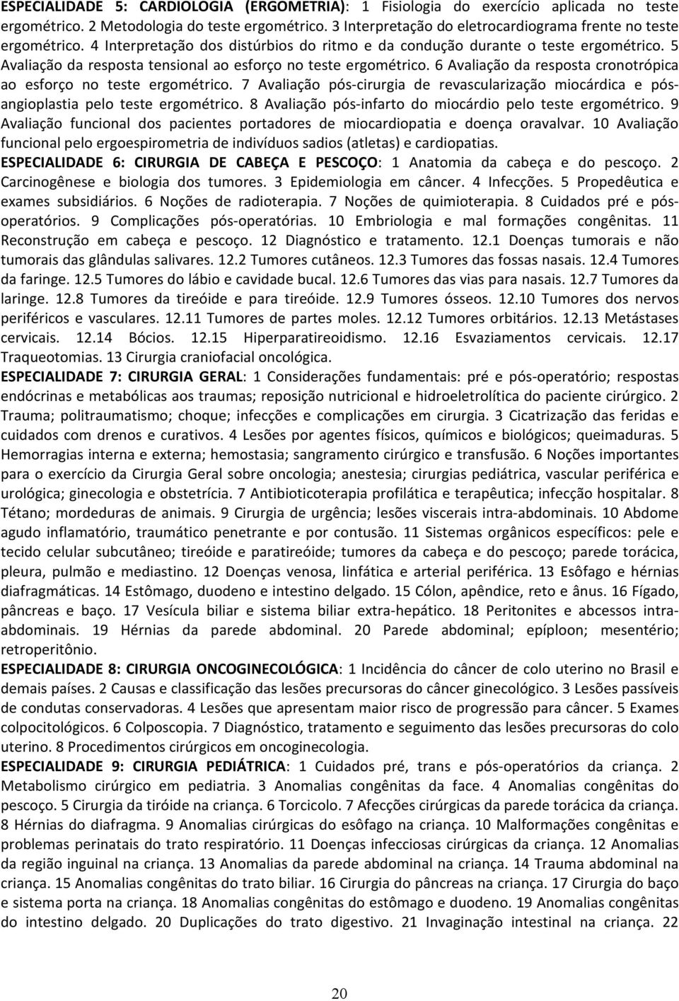 5 Avaliação da resposta tensional ao esforço no teste ergométrico. 6 Avaliação da resposta cronotrópica ao esforço no teste ergométrico.