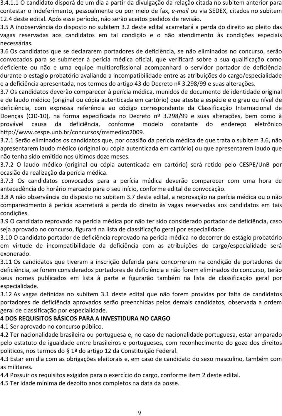 12.4 deste edital. Após esse período, não serão aceitos pedidos de revisão. 3.5 A inobservância do disposto no subitem 3.