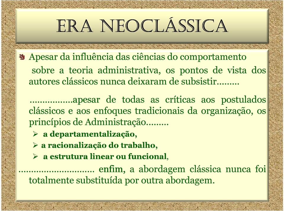 .....apesar de todas as críticas aos postulados clássicos e aos enfoques tradicionais da organização, os princípios de