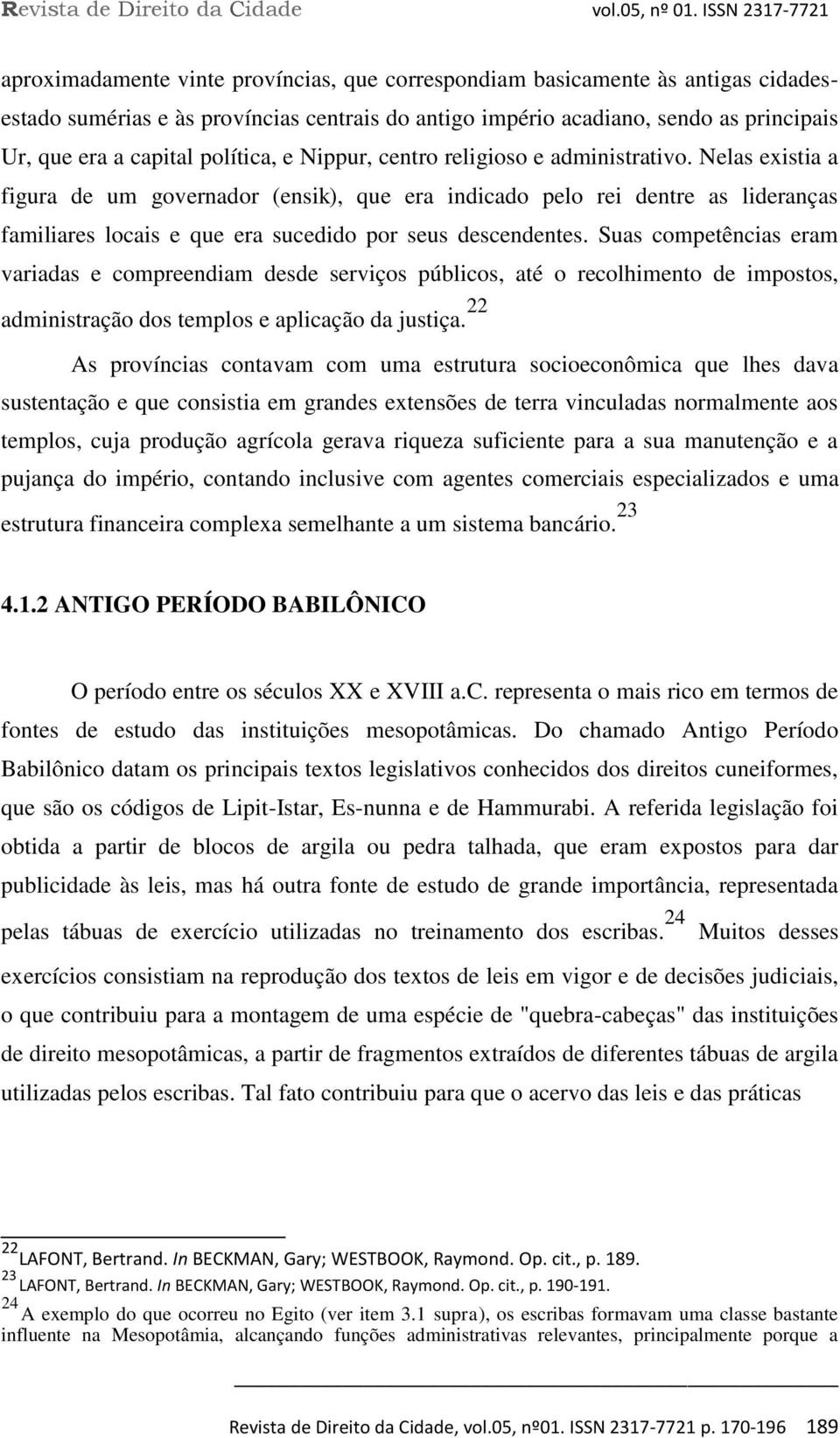 Nelas existia a figura de um governador (ensik), que era indicado pelo rei dentre as lideranças familiares locais e que era sucedido por seus descendentes.