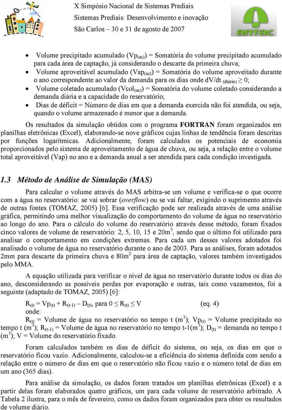 considerando a demanda diária e a capacidade do reservatório; Dias de déficit = Número de dias em que a demanda exercida não foi atendida, ou seja, quando o volume armazenado é menor que a demanda.