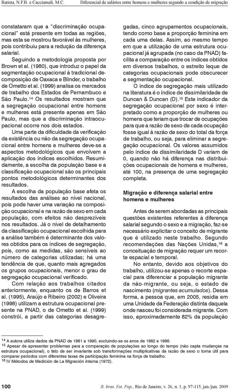 (1999) analisa os mercados de trabalho dos Estados de Pernambuco e São Paulo.