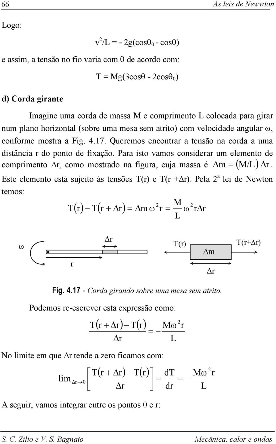 Paa isto vamos considea um elemento de compimento, como mostado na figua, cuja massa é m = ( /L). Este elemento está sujeito às tensões () e ( + ).