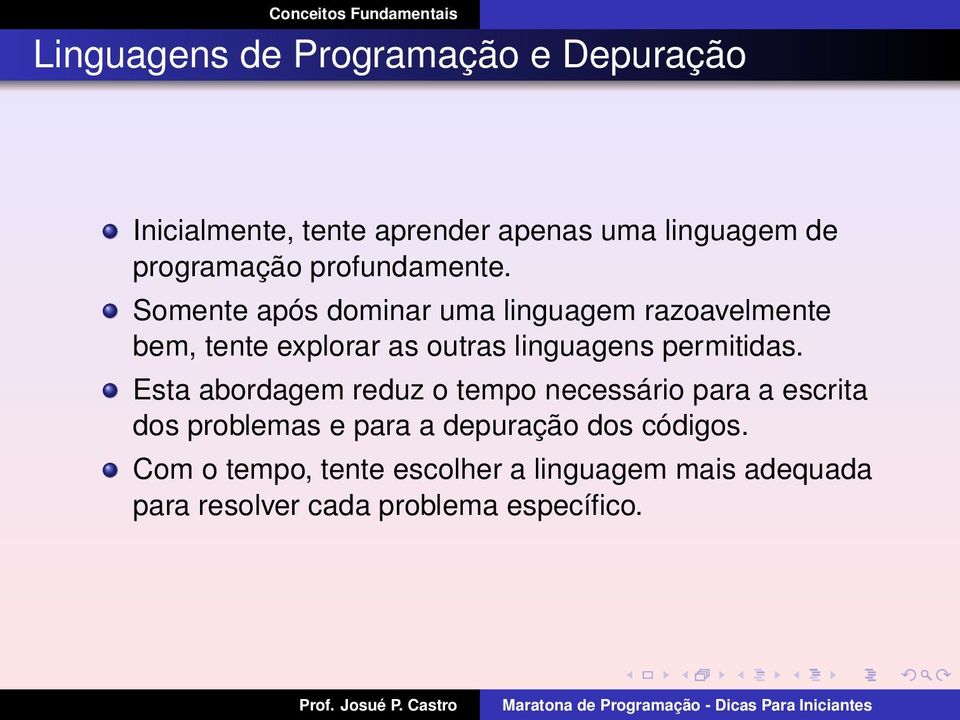 Somente após dominar uma linguagem razoavelmente bem, tente explorar as outras linguagens permitidas.