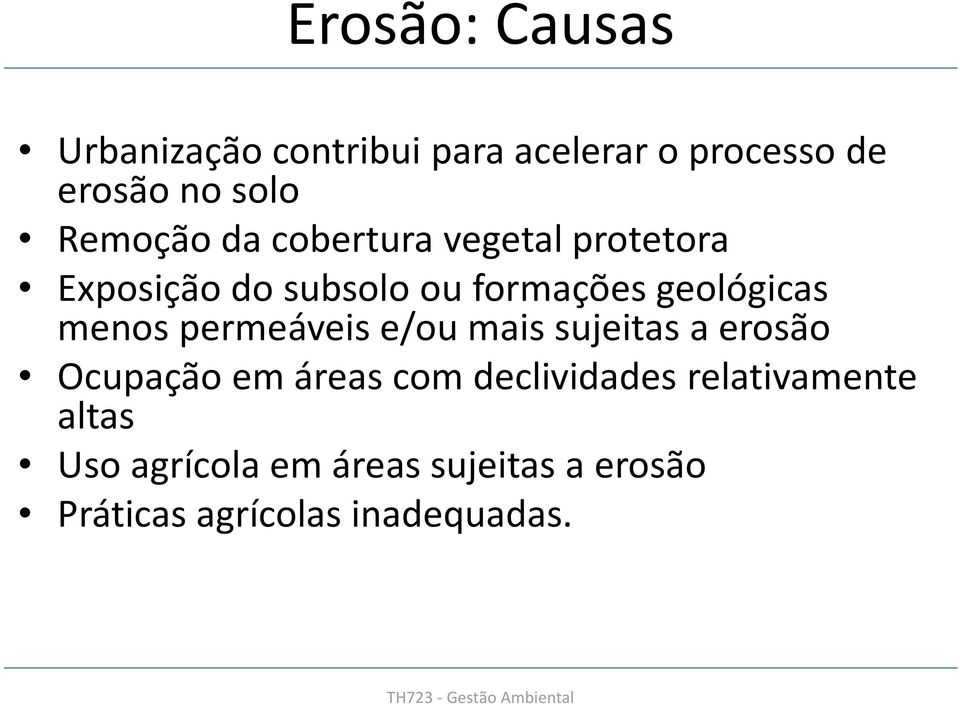 permeáveis e/ou mais sujeitas a erosão Ocupação em áreas com declividades relativamente