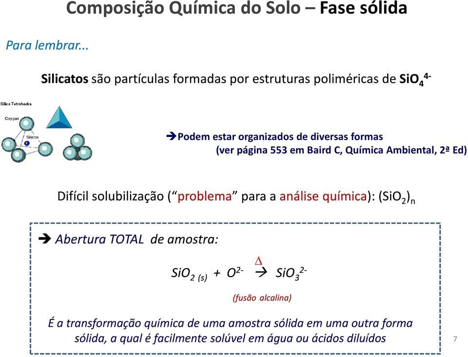 estar organizados de diversas formas (ver página 553 em BairdC, Química Ambiental, 2ª Ed) Difícil solubilização ( problema