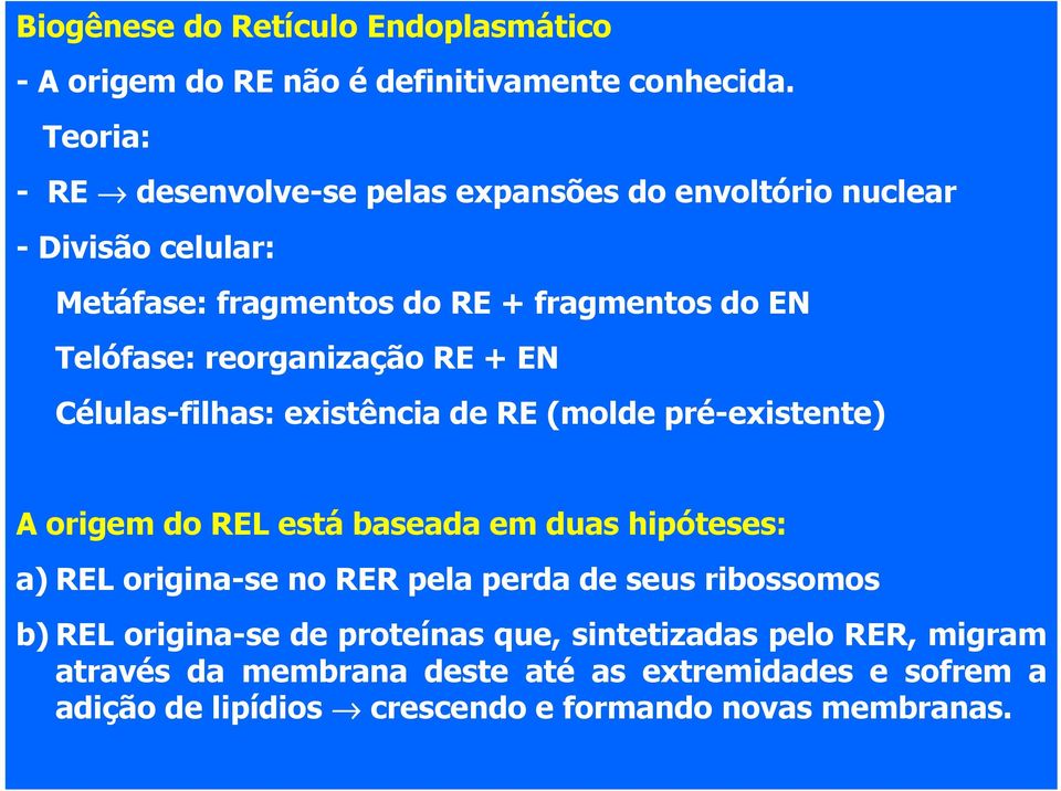 reorganização RE + EN Células-filhas: existência de RE (molde pré-existente) A origem do REL está baseada em duas hipóteses: a) REL origina-se no
