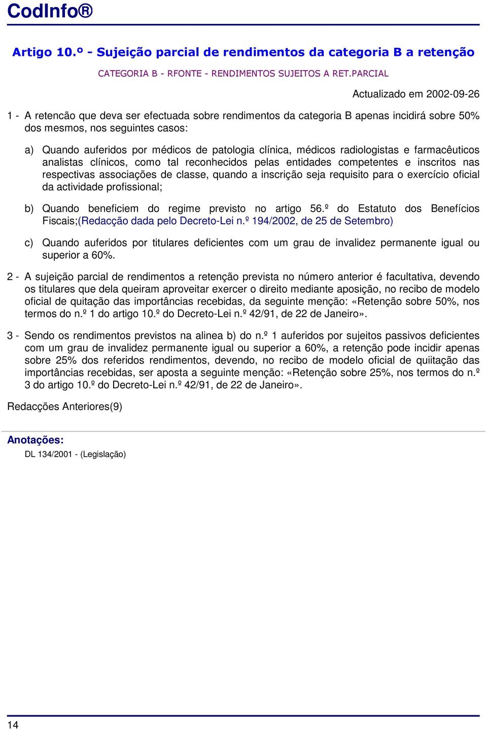 patologia clínica, médicos radiologistas e farmacêuticos analistas clínicos, como tal reconhecidos pelas entidades competentes e inscritos nas respectivas associações de classe, quando a inscrição